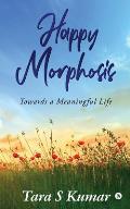 Happy Morphosis: Towards A Meaningful Life