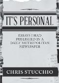 It's Personal: Essays I Had Published in a Daily Metropolitan Newspaper