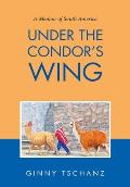 Under the Condor's Wing: A Memoir of South America