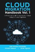 Cloud Migration Handbook Vol. 1: A Practical Guide to Successful Cloud Adoption and Migration