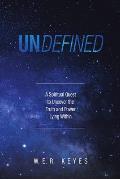 Undefined: A Spiritual Quest to Uncover the Truth and Power Lying Within
