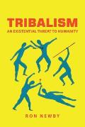 Tribalism An Existential Threat to Humanity