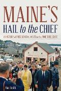 Maine's Hail to the Chief: A History of Presidential Visits to the Pine Tree State