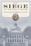 Siege at the State House The 1879 Coup that Nearly Plunged Maine into Civil War