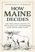 How Maine Decides: An Insider's Guide to How Ballot Measures Are Won and Lost