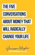 Five Conversations About Money That Will Radically Change Your Life Could Be The Best Money Book You Ever Own