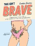 This Isn't Brave: A Brave Girls Guide to Body Positivity & Self-Acceptance (Love Your Body, Self-Esteem Guided Journal, Gift for Women)