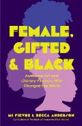 Female, Gifted, and Black: Awesome Art and Literary Pioneers Who Changed the World (Black Historical Figures, Women in Black History)