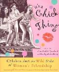 It's a Chick Thing: An Inspiring Women Book Celebrating Wild Women's Friendships