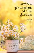 Simple Pleasures of the Garden: A Seasonal Self-Care Book for Living Well Year-Round (Simple Joys and Herbal Healing)