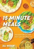 15 Minute Meals: Truly Quick Recipes That Don't Taste Like Shortcuts (Quick & Easy Cooking Methods, Fast Meals, No-Prep Vegetables)