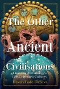 The Other Ancient Civilisations: Decoding Archaeology's Less Celebrated Cultures