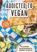 Addicted to Vegan: Vibrant Plant Based Recipes for All Cravings (Vegetable Recipes, Vegan Treats)