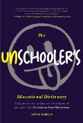 The Unschooler's Educational Dictionary: A Lighthearted Introduction to the World of Education and Curriculum-Free Alternatives (Alternative Education