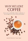 Why We Love Coffee: Fun Facts, History, and Culture of the World's Most Popular Drink (Atlas of Coffee, Coffee Supplies and Techniques)