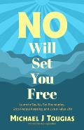 No Will Set You Free: Quit Overthinking and Say Yes to Self-Happiness