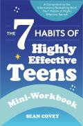 The 7 Habits of Highly Effective Teens: Mini-Workbook (Self Help Workbook for Teens, Ages 12-17)