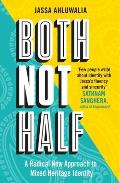 Both Not Half: A Radical New Approach to Mixed Heritage Identity