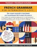 French Grammar for Intermediate Level: The most complete textbook and workbook for French learners