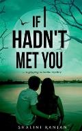 If I Hadn't Met You: A Gripping Romantic Mystery