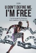 U Don't Define Me, I'm Free: The Blueprint for Freedom and Liberation: Volume One