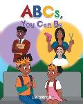 ABCs, You Can Be