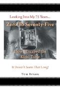 Zero To Seventy-Five: How I Escaped the Kids' Table