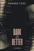 Dark is Better