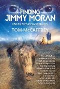 Finding Jimmy Moran: Codicil to The Claire Trilogy