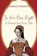 In Her Own Right: A Novel of Lady Mary Tudor