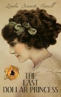 The Last Dollar Princess: A Young Heiress's Quest for Independence in Gilded Age America and George V's Coronation Year England