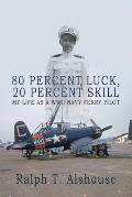 80 Percent Luck, 20 Percent Skill: My Life as a WWII Navy Ferry Pilot
