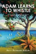 Adam Learns to Whistle: A Collection of Thirty Short Stories for Children and Grown-Ups