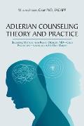 Adlerian Counseling Theory and Practice: (Including Material from Rudolf Dreikurs, MD-Child Psychiatrist-Essentially in His Own Words)