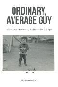 Ordinary, Average Guy: Uncensored Memoirs of a Trailer Park Refugee