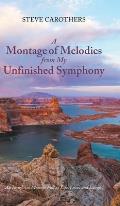 A Montage of Melodies from My Unfinished Symphony: An Insightful Memoir Full of Life, Love, and Laughs