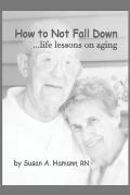 How to Not Fall Down: ...life lessons on aging