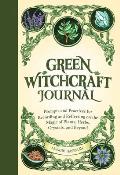 Green Witchcraft Journal Prompts & Practices for Recording & Reflecting on the Magic of Plants Herbs Crystals & Beyond