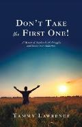 Don't Take the First One!: A Memoir of Stephen Scott's Struggles and Success over Addictions