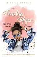Dear Fearless Mujer, You Were Created for More: A Journey to Healing, Letting Go, & Finding Purpose