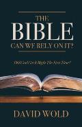 The Bible: Can We Rely On It?: Did God Get It Right The First Time?