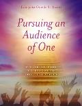 Pursuing an Audience of One: A Week-by-Week Guidebook to Spiritual Virtue