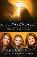 She Was Healed: Three Generations of Women Inspiring You to Overcome