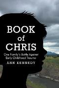 Book of Chris: One Family's Battle Against Early Childhood Trauma