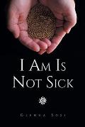 I Am Is Not Sick
