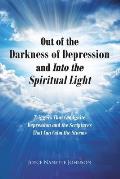 Out of the Darkness of Depression and Into the Spiritual Light: Triggers That Can Ignite Depression and the Scriptures That Can Calm the Storms