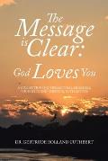 The Message is Clear: God Loves You: A Collection of Inspirational Messages, Thoughts, and Personal Revelations