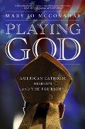 Playing God American Catholic Bishops & The Far Right