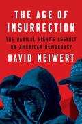 The Age of Insurrection: The Radical Right's Assault on American Democracy