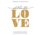 Wholehearted Love: Overcome the Barriers That Hold You Back in Your Relationship with God and Others - And Delight in Feeling Safe, Seen,